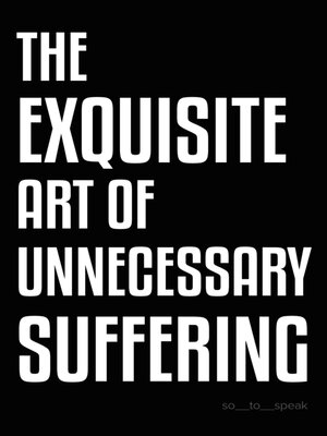 cover image of The Exquisite Art of Unnecessary Suffering